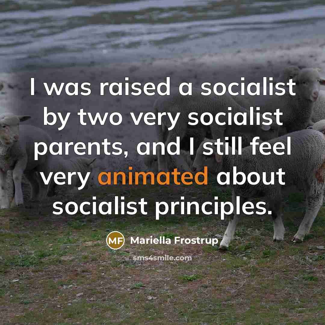 “I was raised a socialist by two very socialist parents,…” quote by Mariella Frostrup