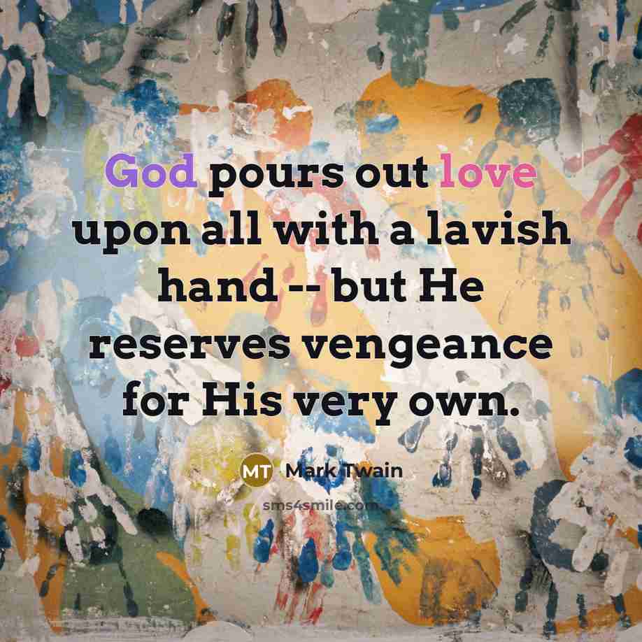 “God pours out love upon all with a lavish hand…” quote by Mark Twain
