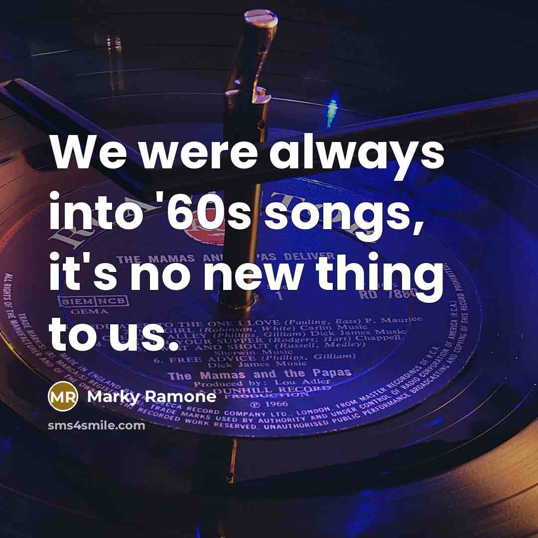 “We were always into '60s songs, it's no new thing…” quote by Marky Ramone