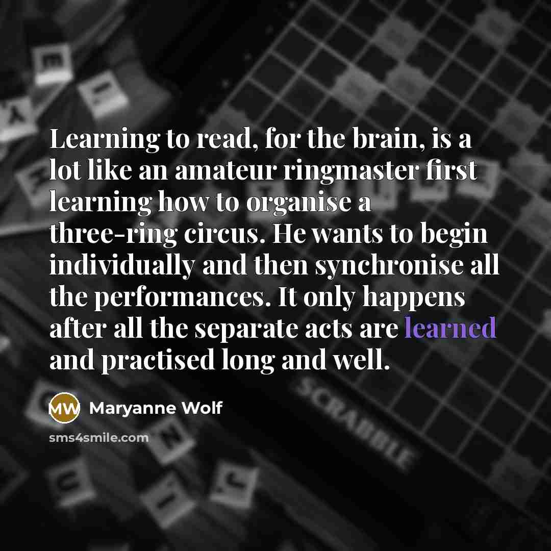 “Learning to read, for the brain, is a lot like…” quote by Maryanne Wolf