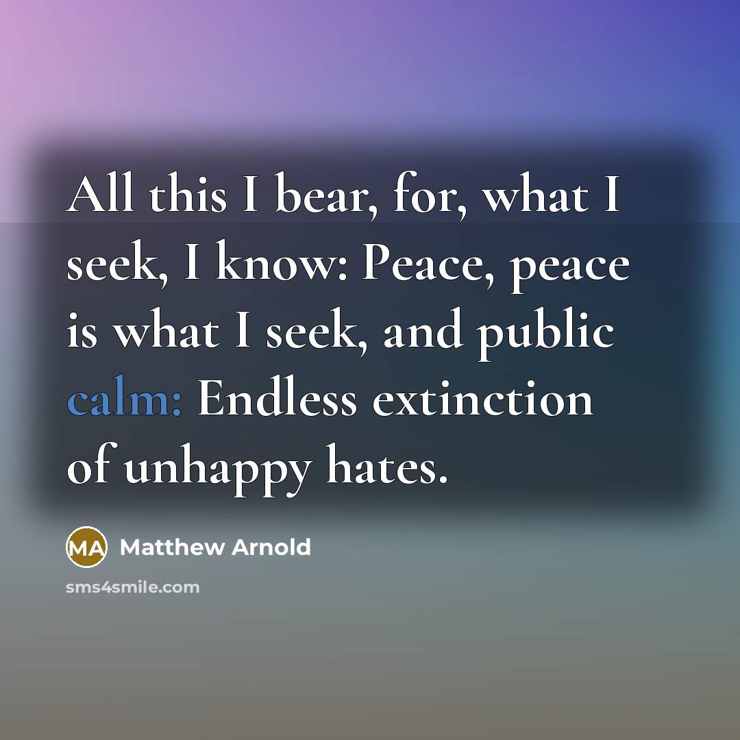“All this I bear, for, what I seek, I know:…” quote by Matthew Arnold