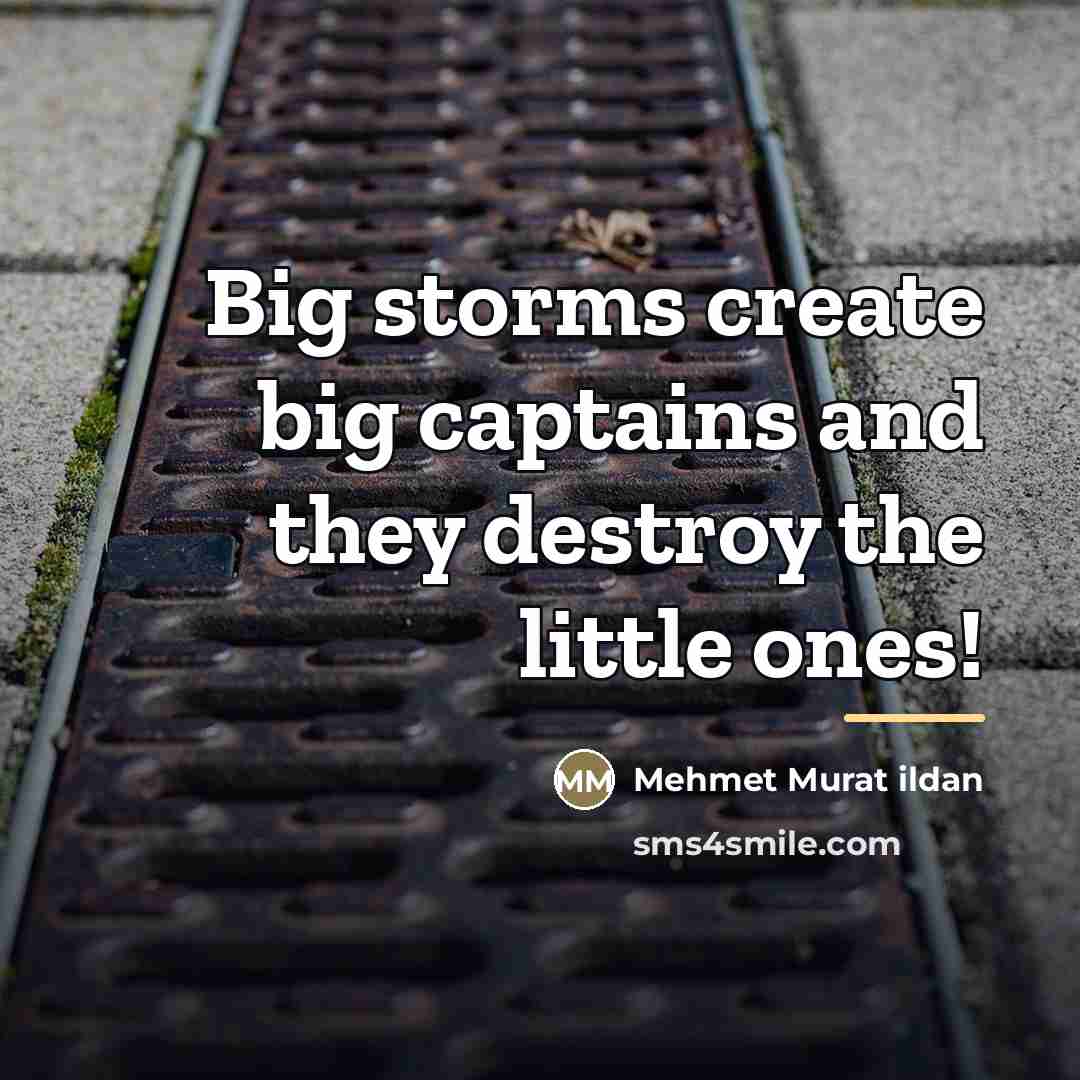 “Big storms create big captains and they destroy the little…” quote by Mehmet Murat Ildan