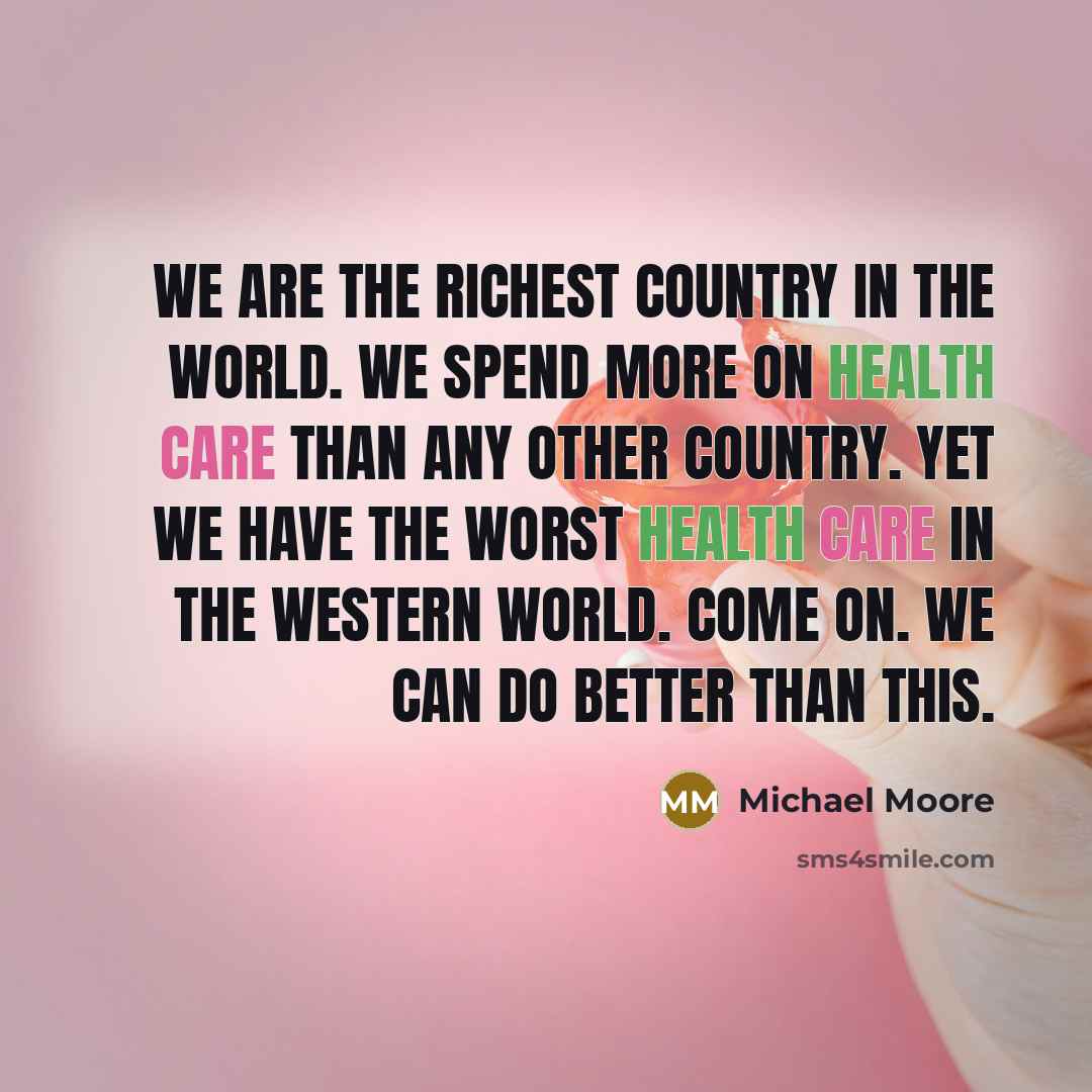 “We are the richest country in the world. We spend…” quote by Michael Moore