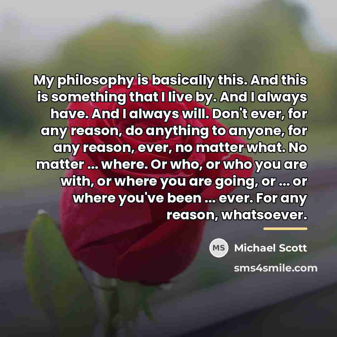 “My philosophy is basically this. And this is something that…” quote by Michael Scott