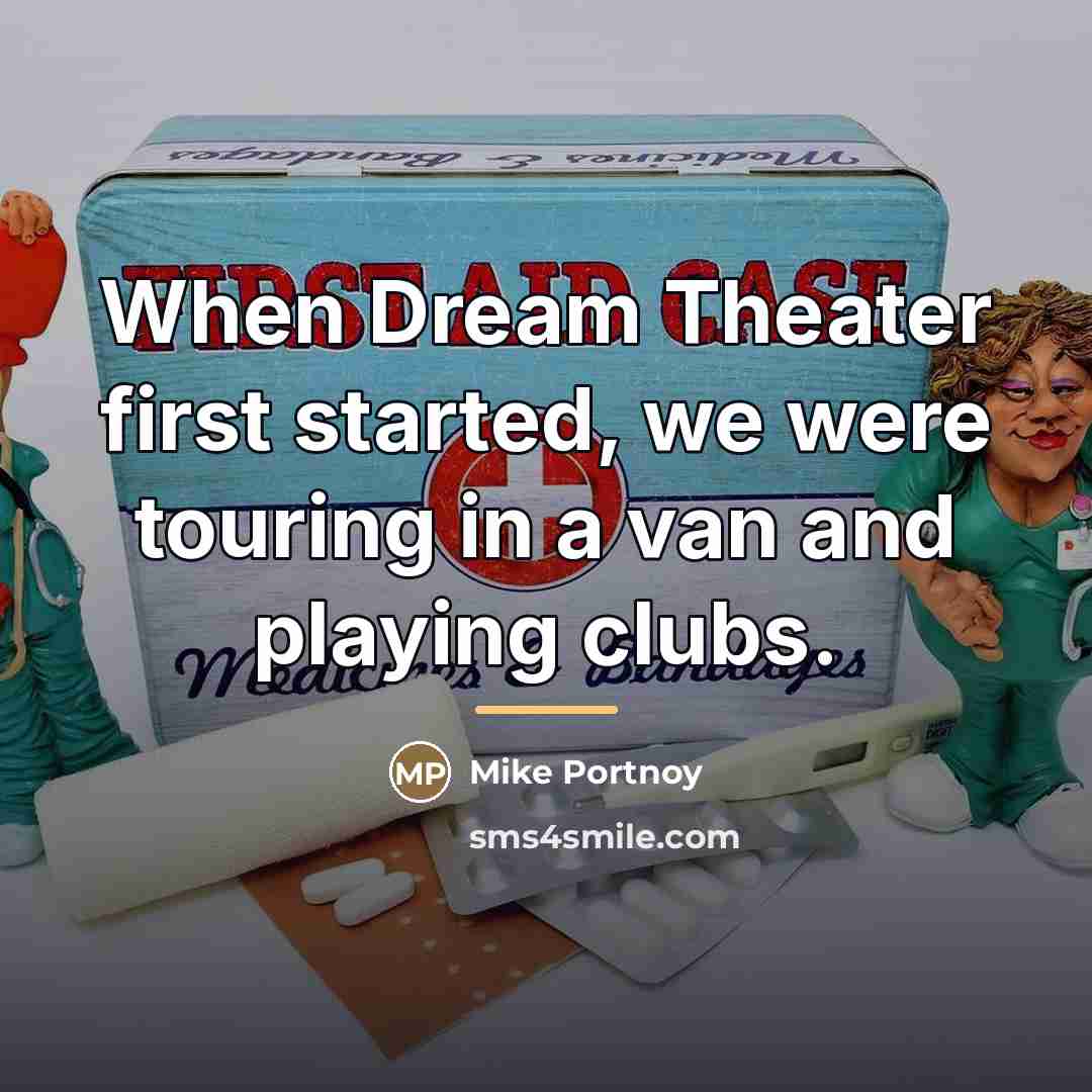 “When Dream Theater first started, we were touring in a…” quote by Mike Portnoy