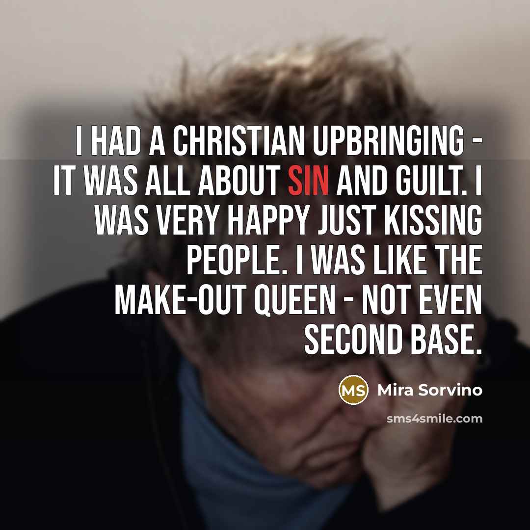 “I had a Christian upbringing - it was all about…” quote by Mira Sorvino