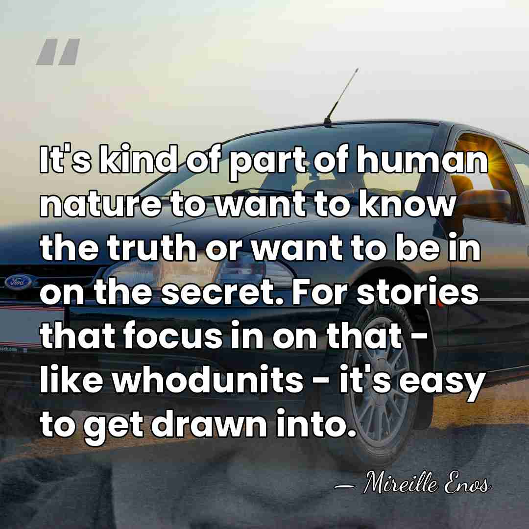 It's kind of part of human nature to want to know the&hellip; - Mireille Enos