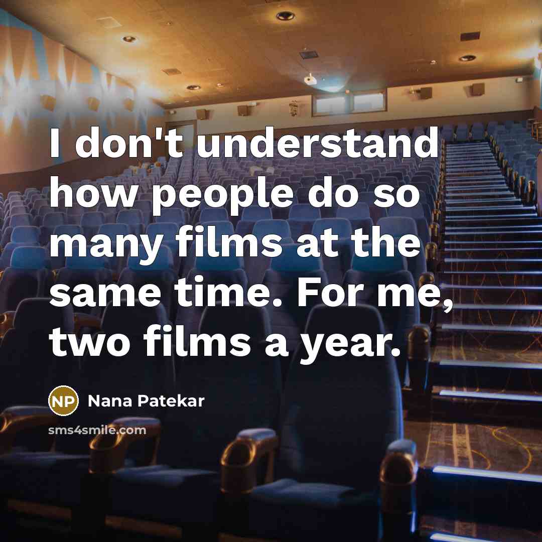 “I don't understand how people do so many films at…” quote by Nana Patekar