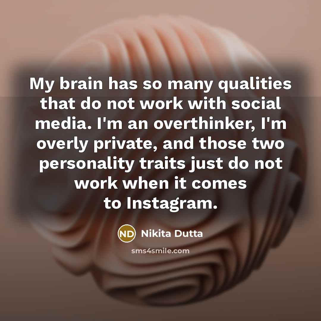 “My brain has so many qualities that do not work…” quote by Nikita Dutta