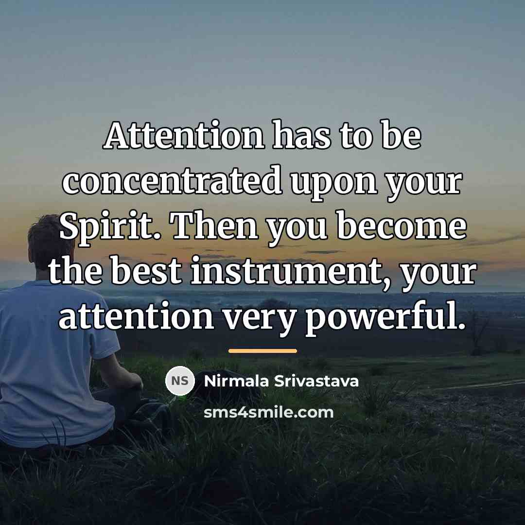 “Attention has to be concentrated upon your Spirit. Then you…” quote by Nirmala Srivastava