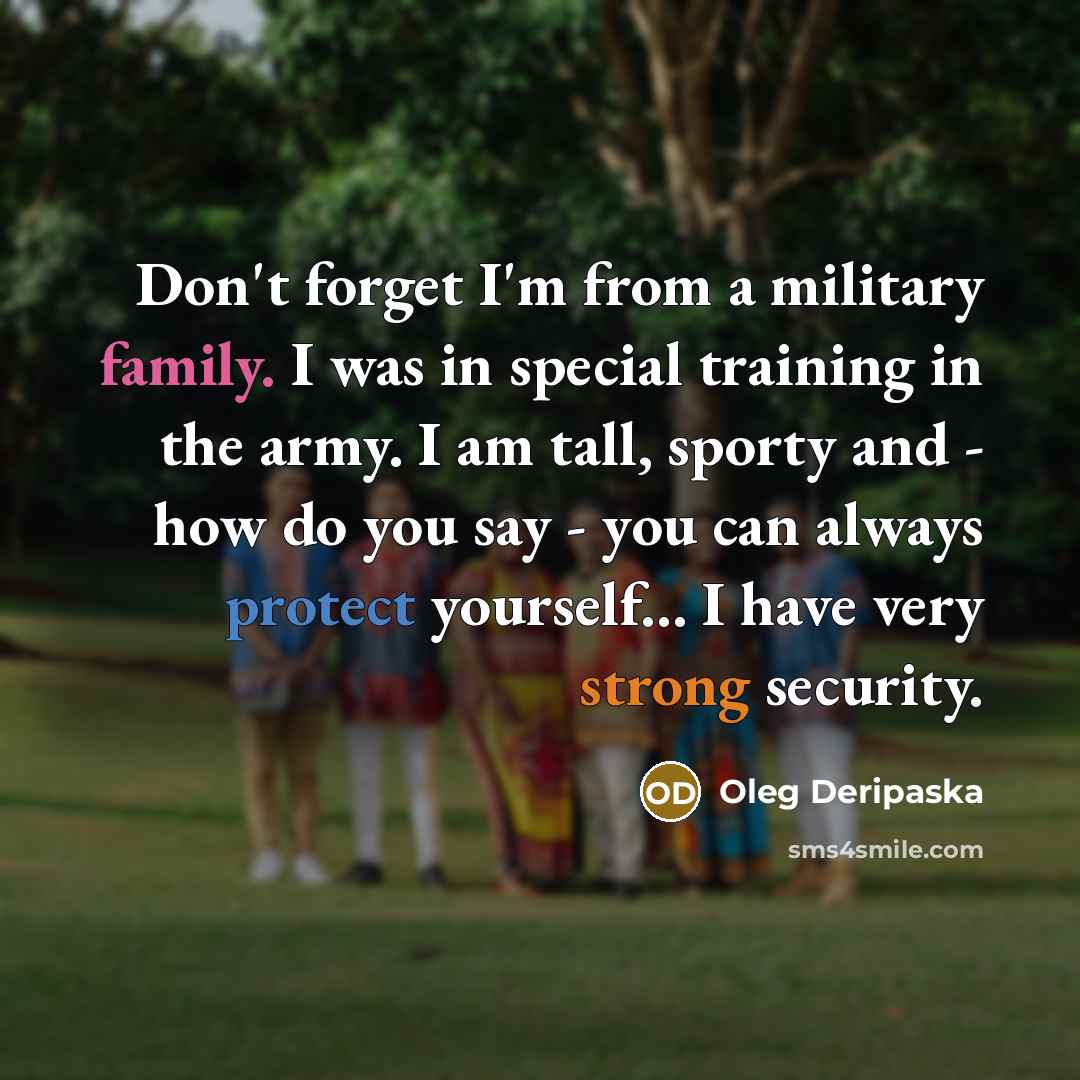 “Don't forget I'm from a military family. I was in…” quote by Oleg Deripaska