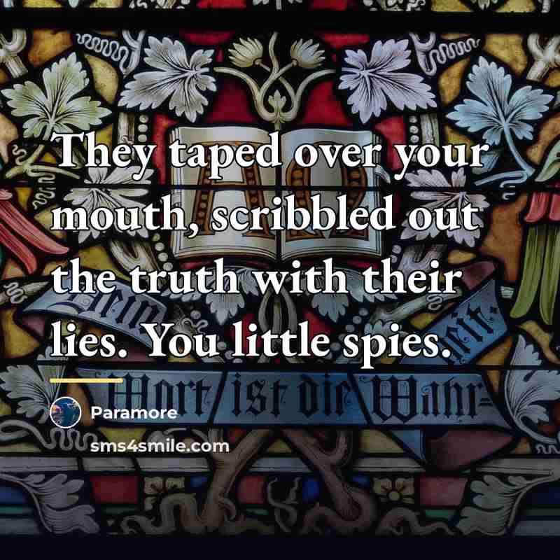 “They taped over your mouth, scribbled out the truth with…” quote by Paramore