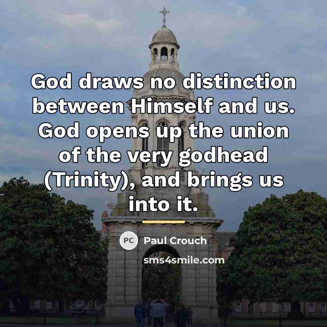 “God draws no distinction between Himself and us. God opens…” quote by Paul Crouch