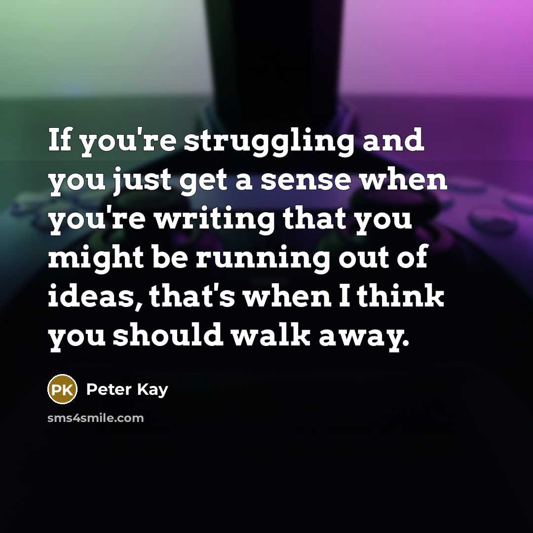 “If you're struggling and you just get a sense when…” quote by Peter Kay