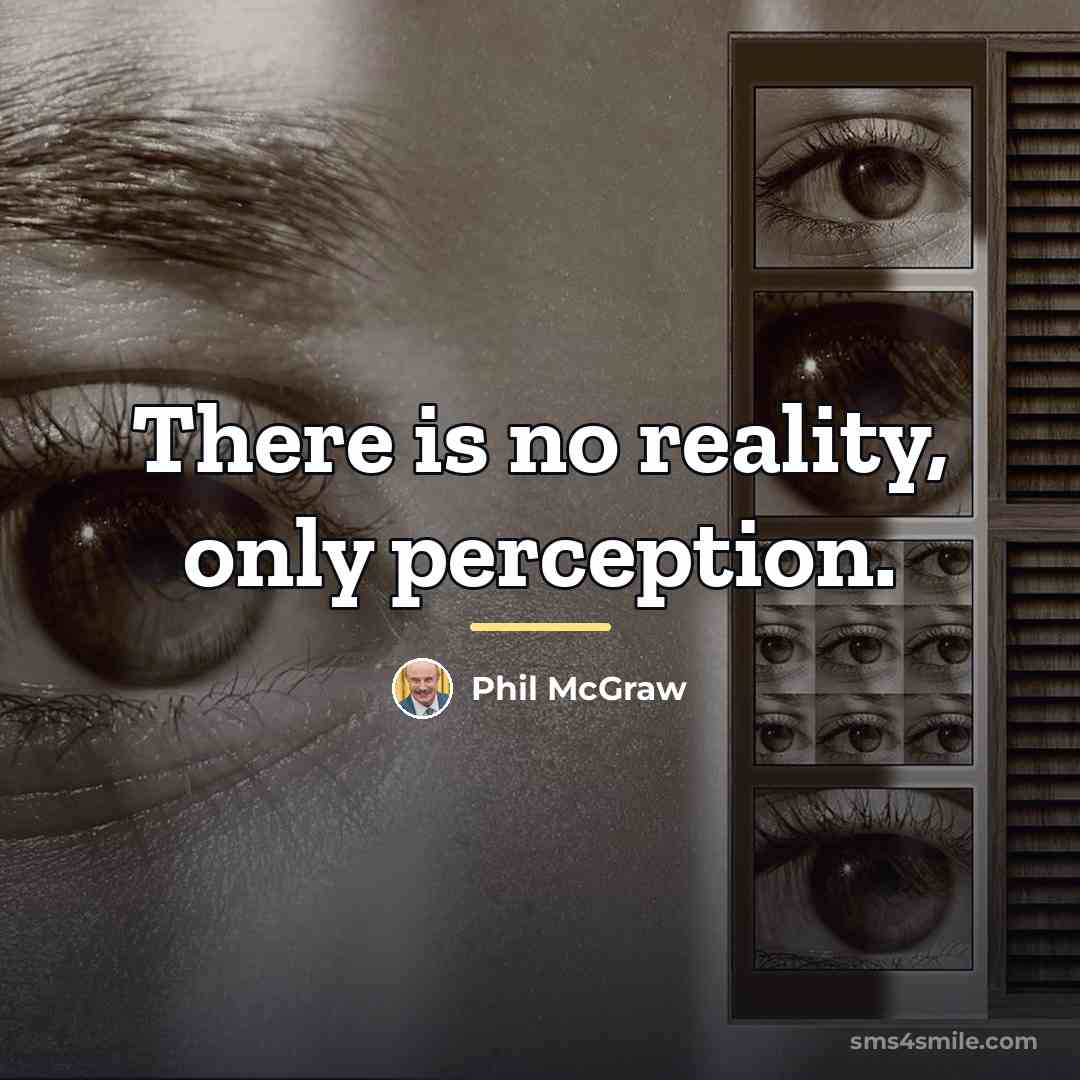 “There is no reality, only perception.…” quote by Phil McGraw