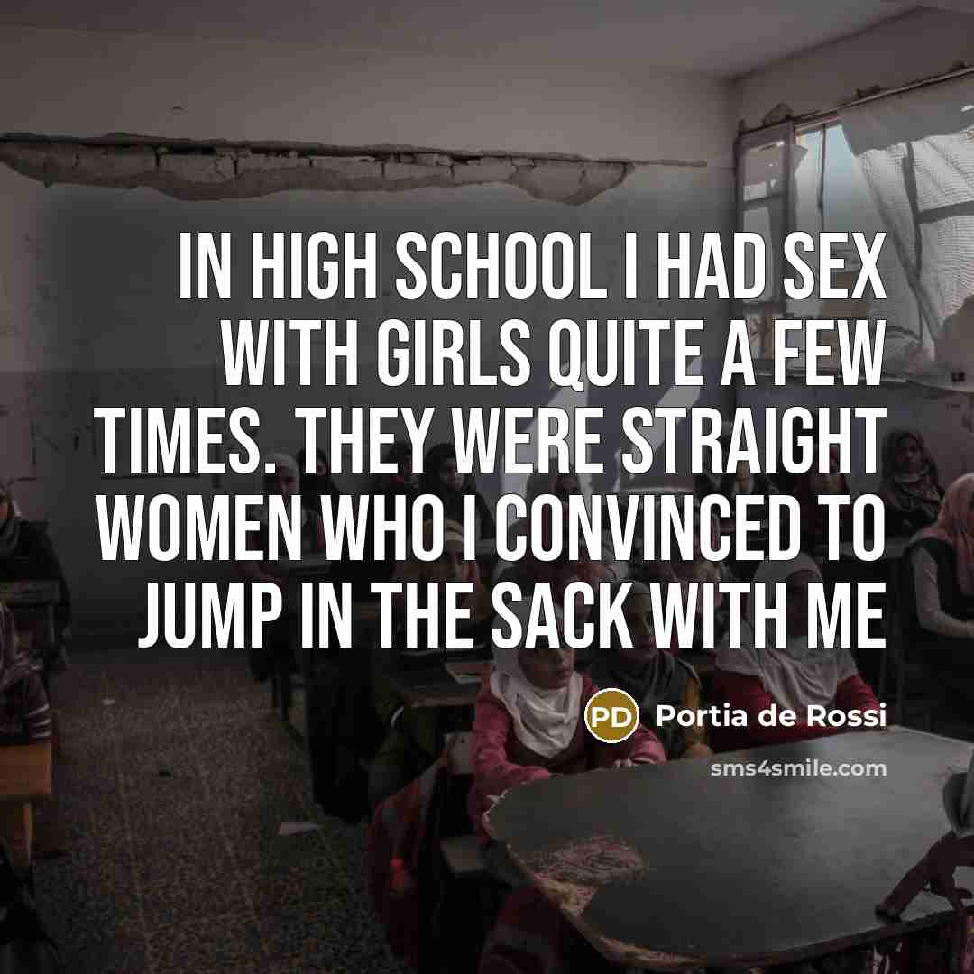 “In high school I had sex with girls quite a…” quote by Portia de Rossi