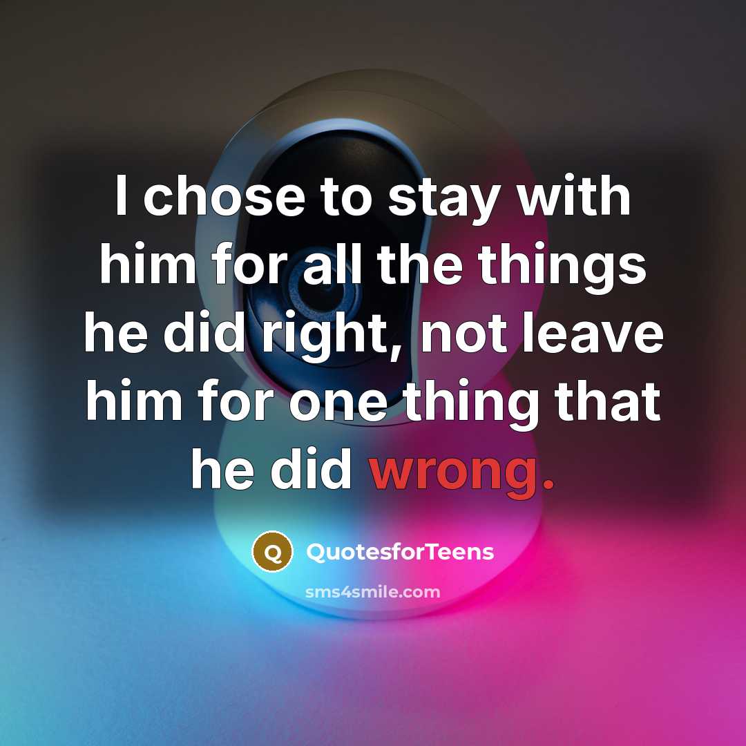 “I chose to stay with him for all the things…” quote by QuotesforTeens