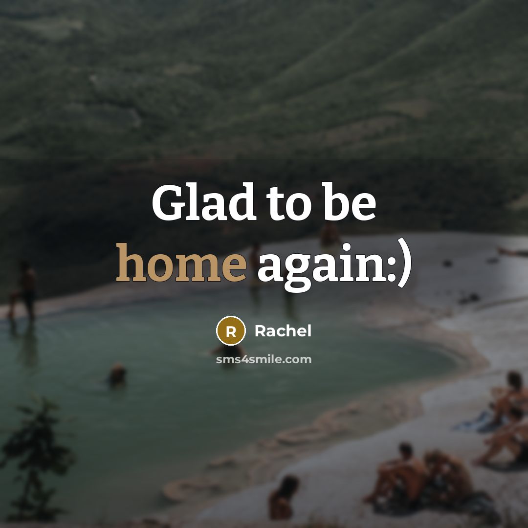 “Glad to be home again:)…” quote by Rachel