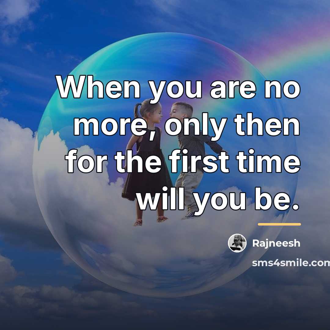 “When you are no more, only then for the first…” quote by Rajneesh