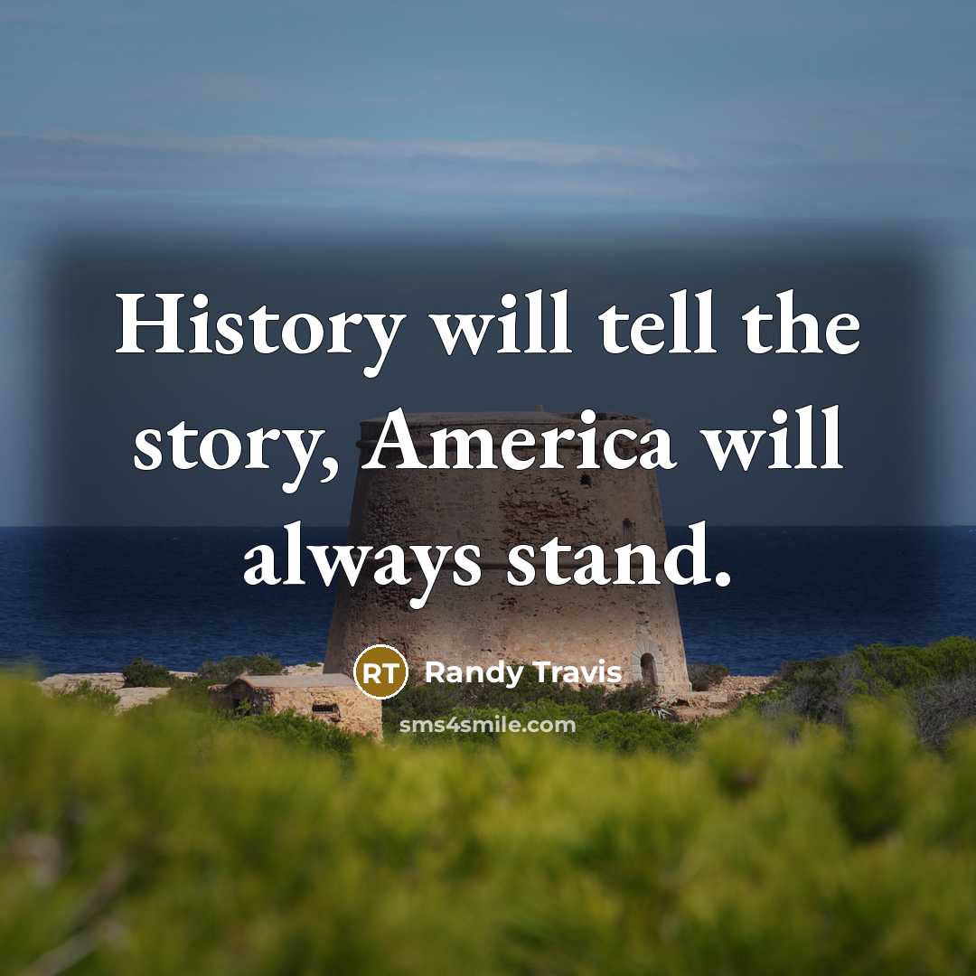 “History will tell the story, America will always stand.…” quote by Randy Travis