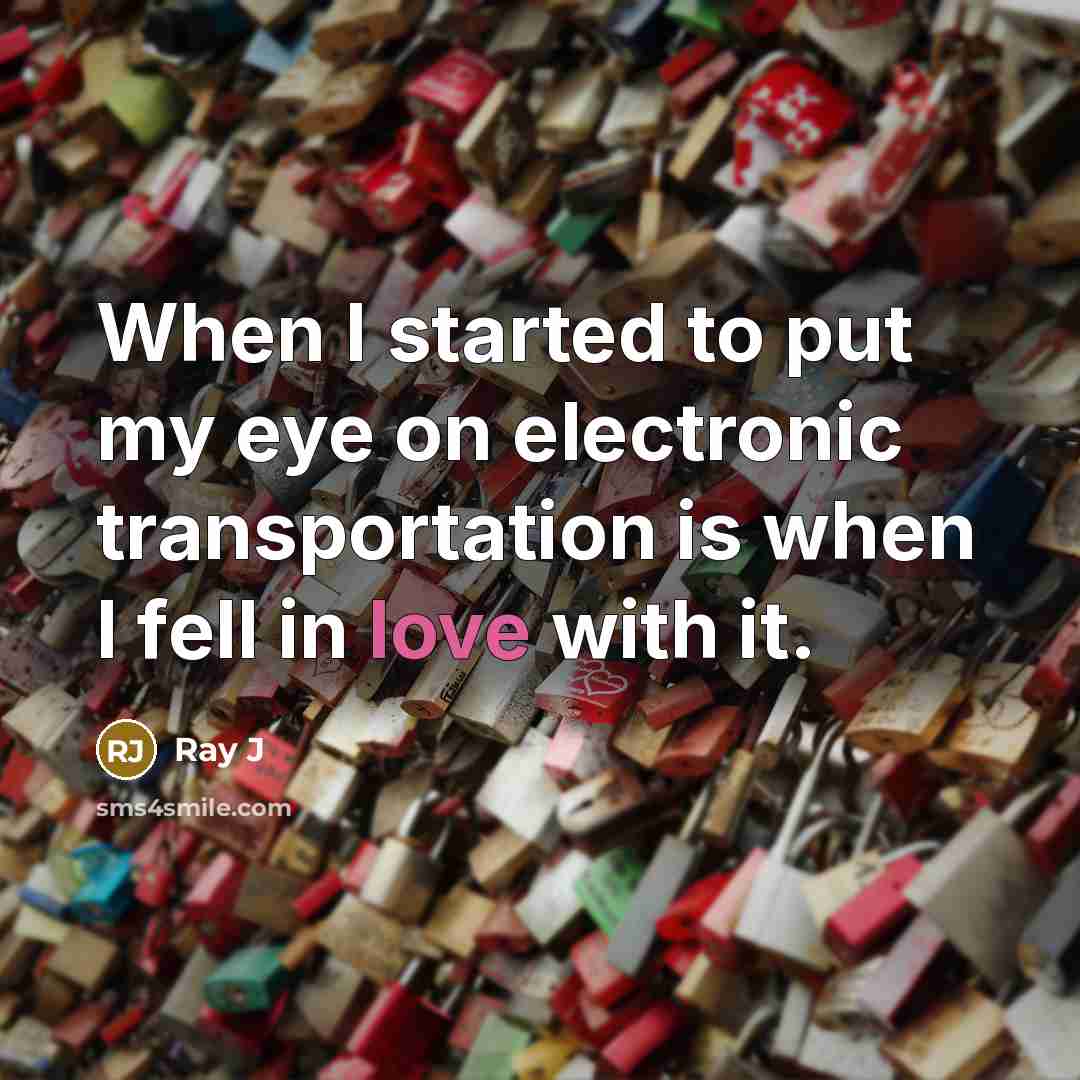 “When I started to put my eye on electronic transportation is when I fell in love with it.” quote by Ray J
