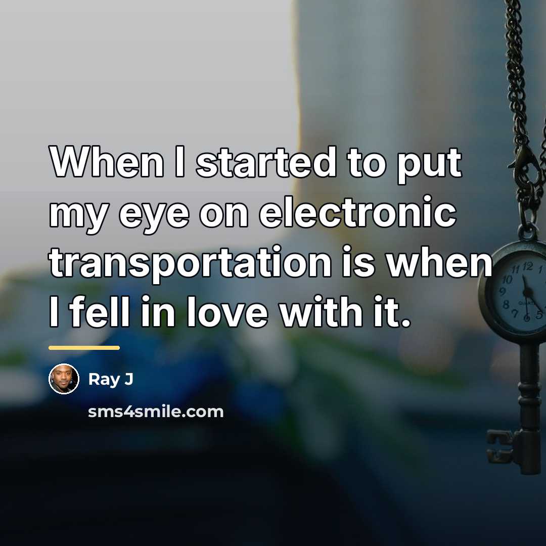 “When I started to put my eye on electronic transportation…” quote by Ray J