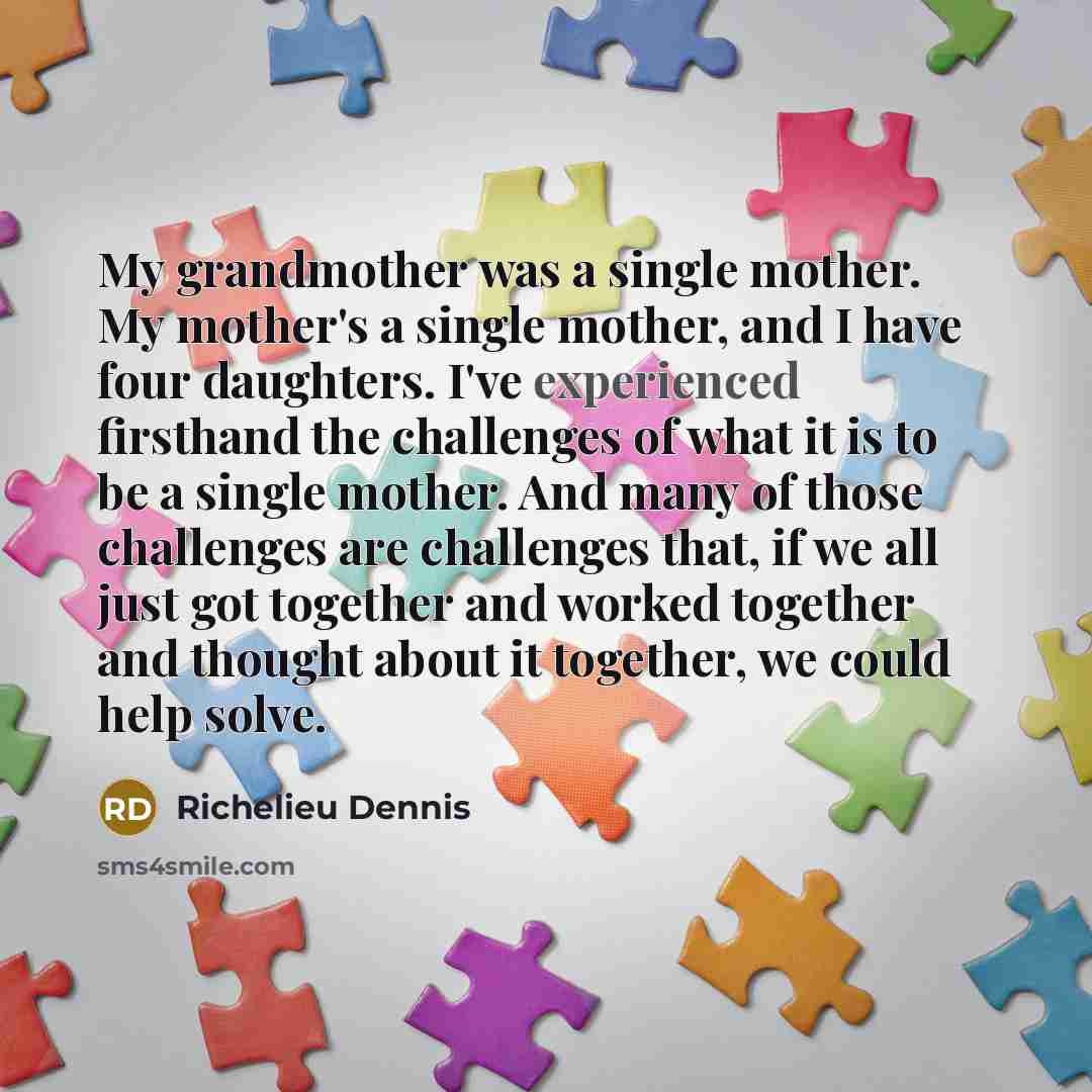 “My grandmother was a single mother. My mother's a single…” quote by Richelieu Dennis