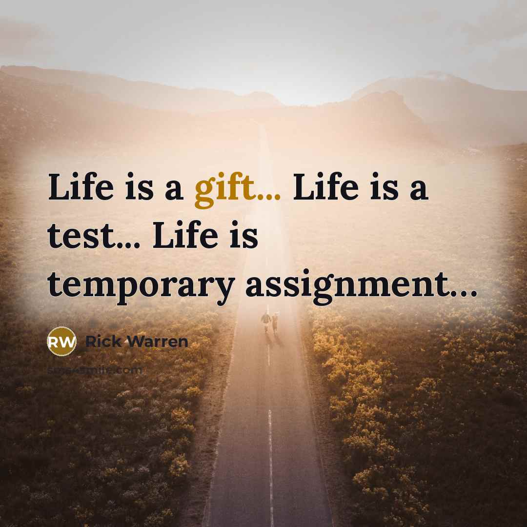 “Life is a gift... Life is a test... Life is…” quote by Rick Warren