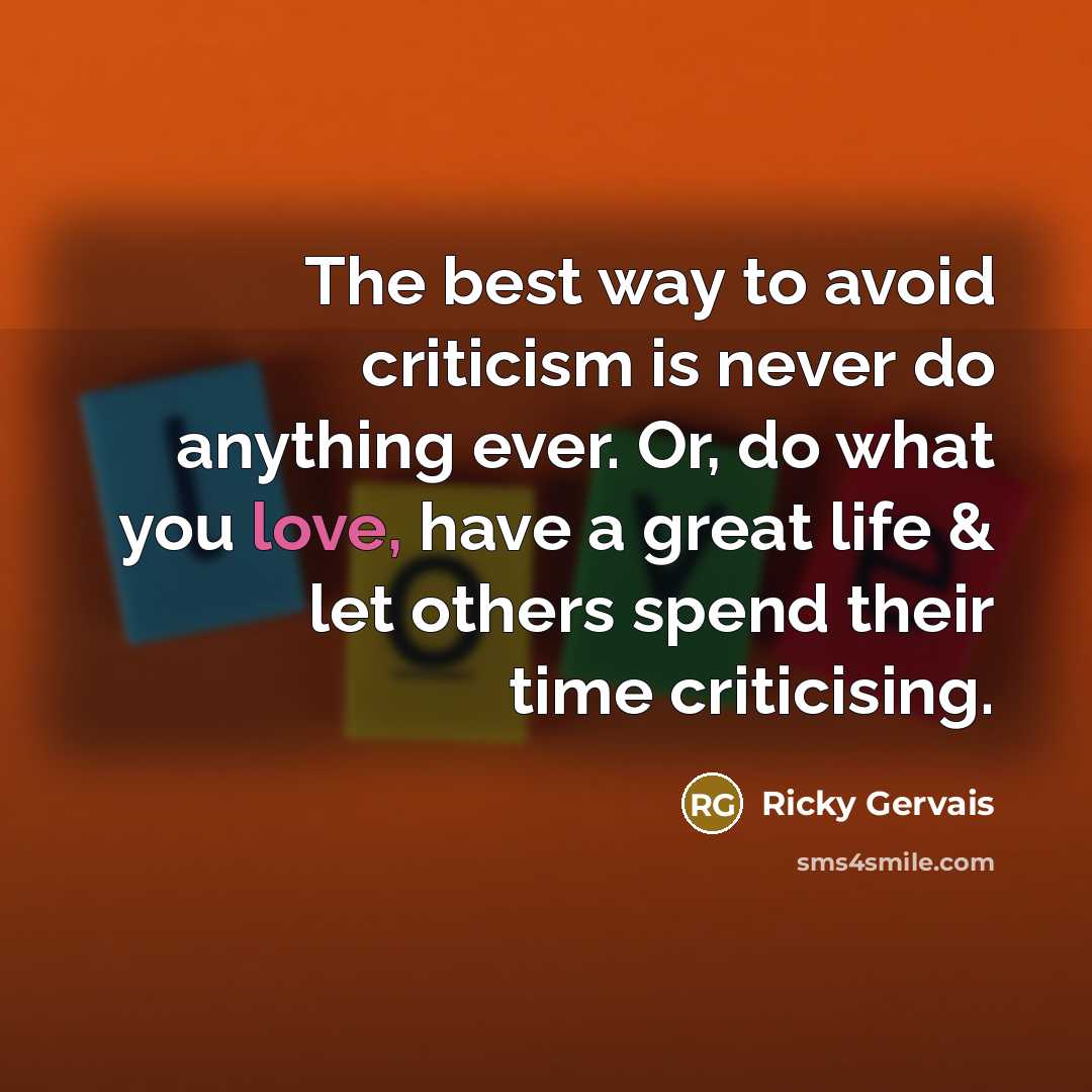 “The best way to avoid criticism is never do anything…” quote by Ricky Gervais