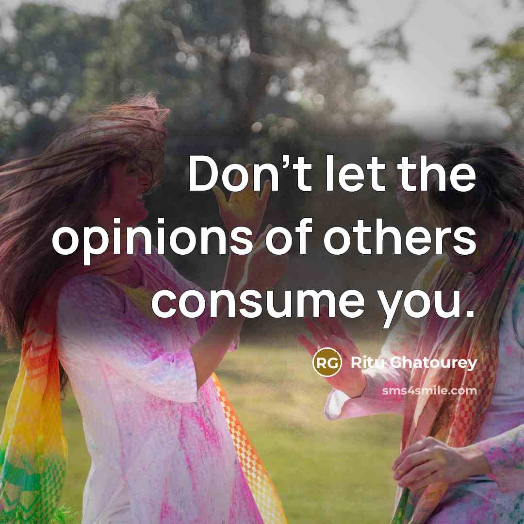 “Don't let the opinions of others consume you.…” quote by Ritu Ghatourey