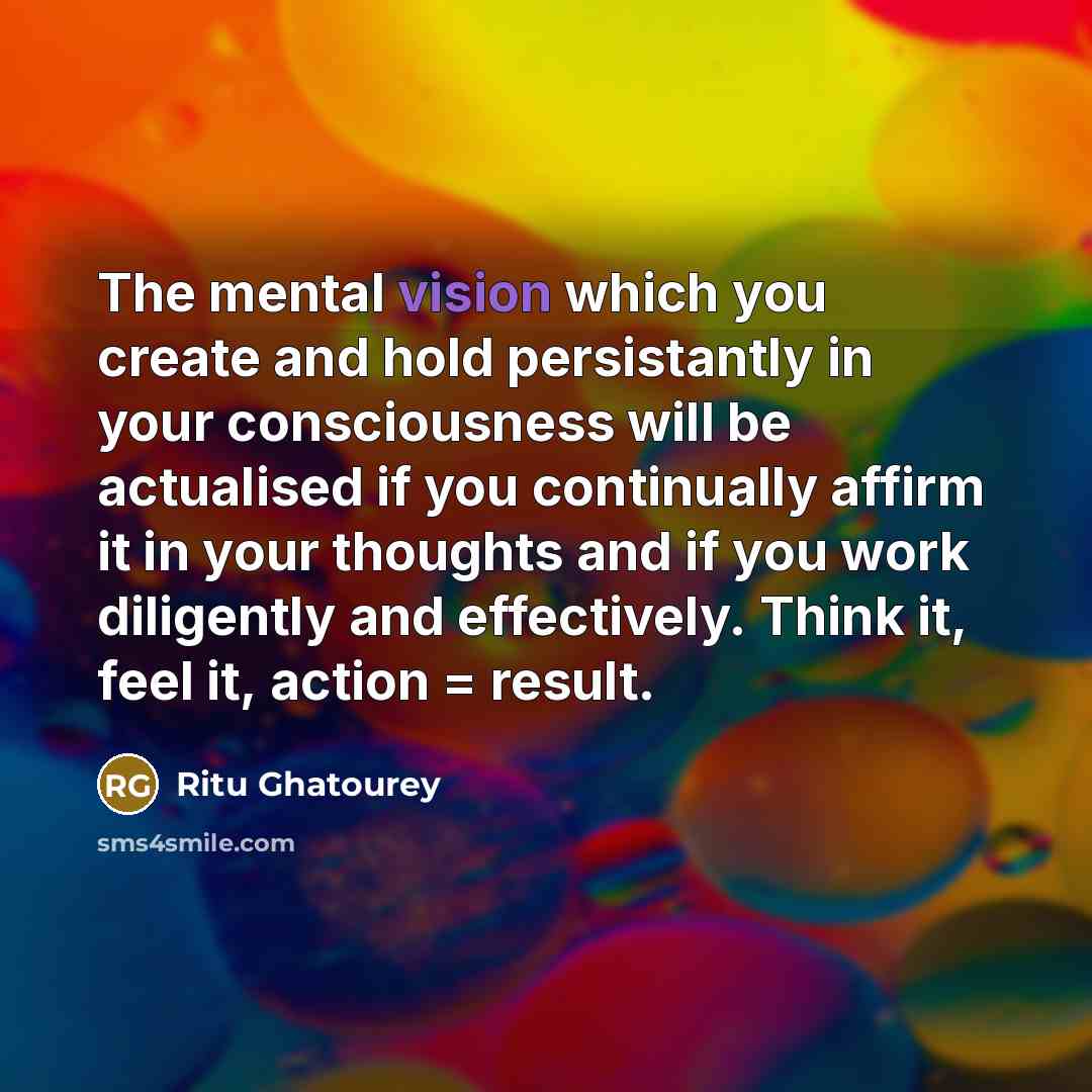 “The mental vision which you create and hold persistantly in…” quote by Ritu Ghatourey