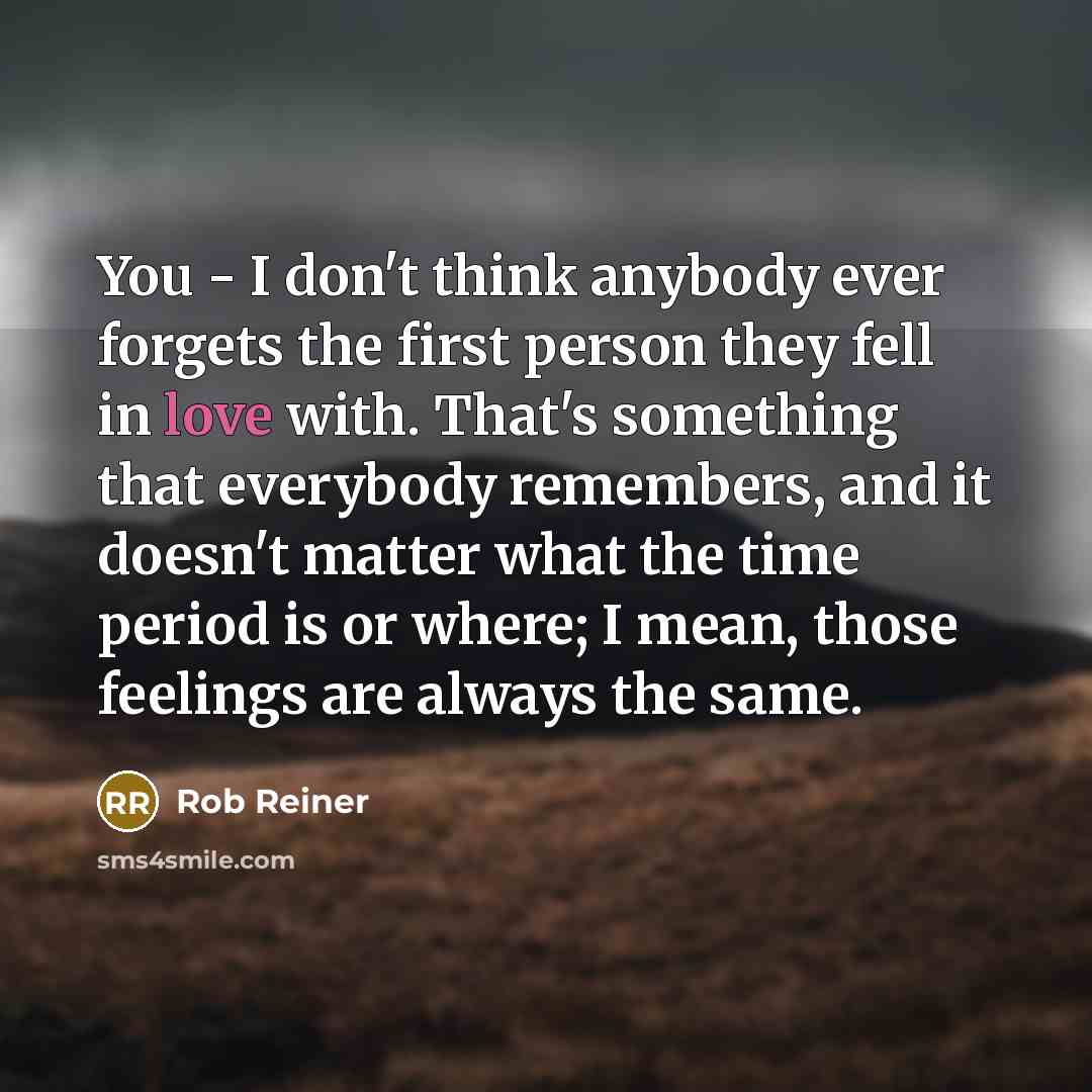 “You - I don't think anybody ever forgets the first…” quote by Rob Reiner