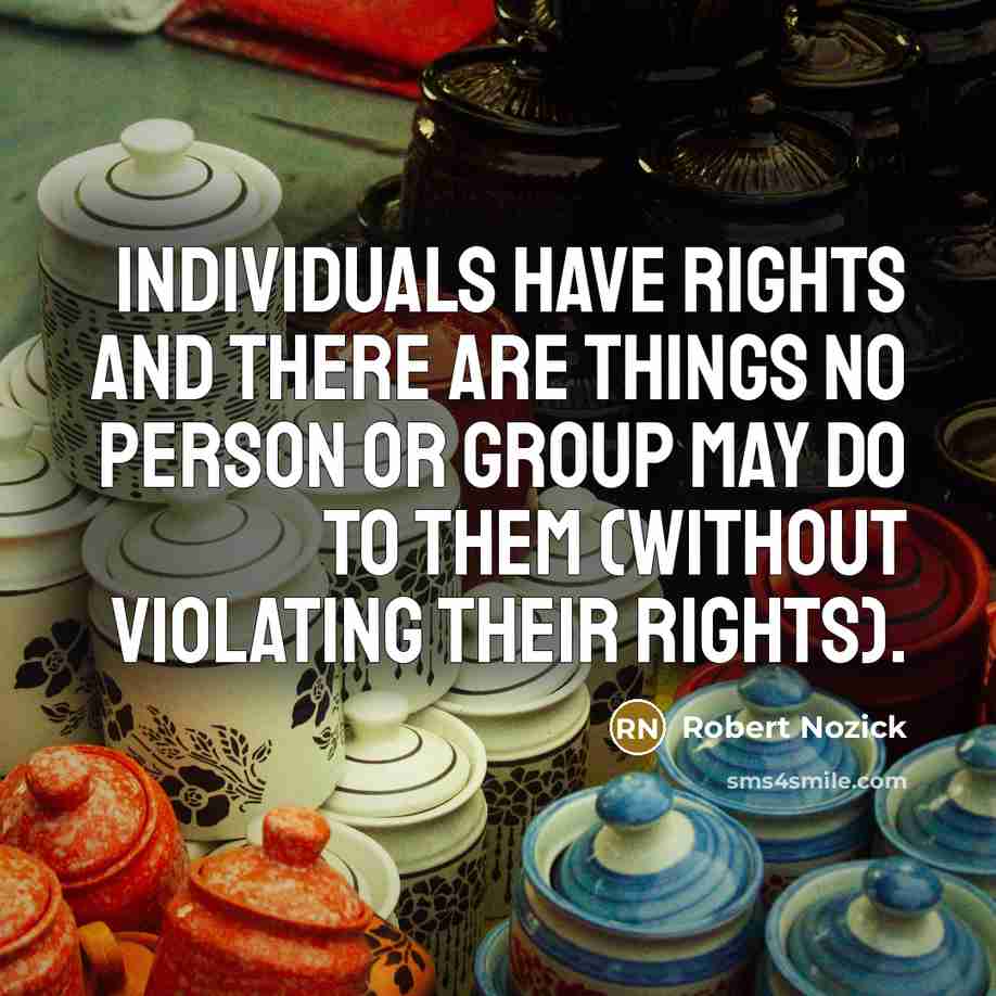 “Individuals have rights and there are things no person or…” quote by Robert Nozick