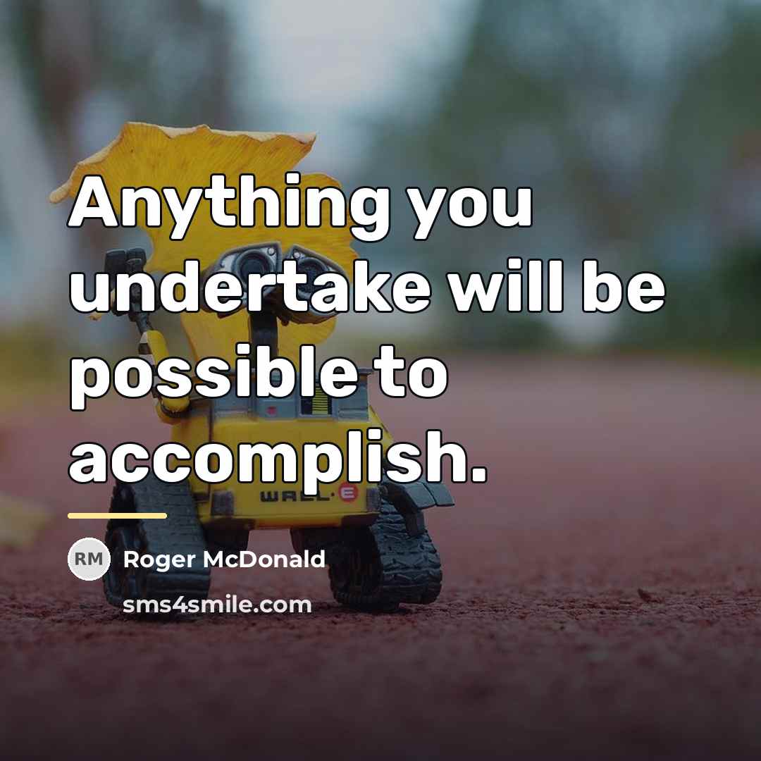 “Anything you undertake will be possible to accomplish.…” quote by Roger McDonald