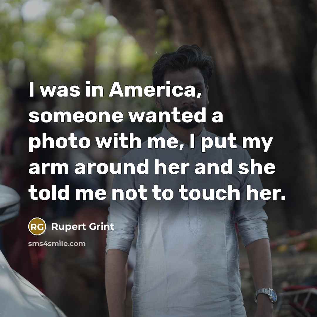 “I was in America, someone wanted a photo with me,…” quote by Rupert Grint