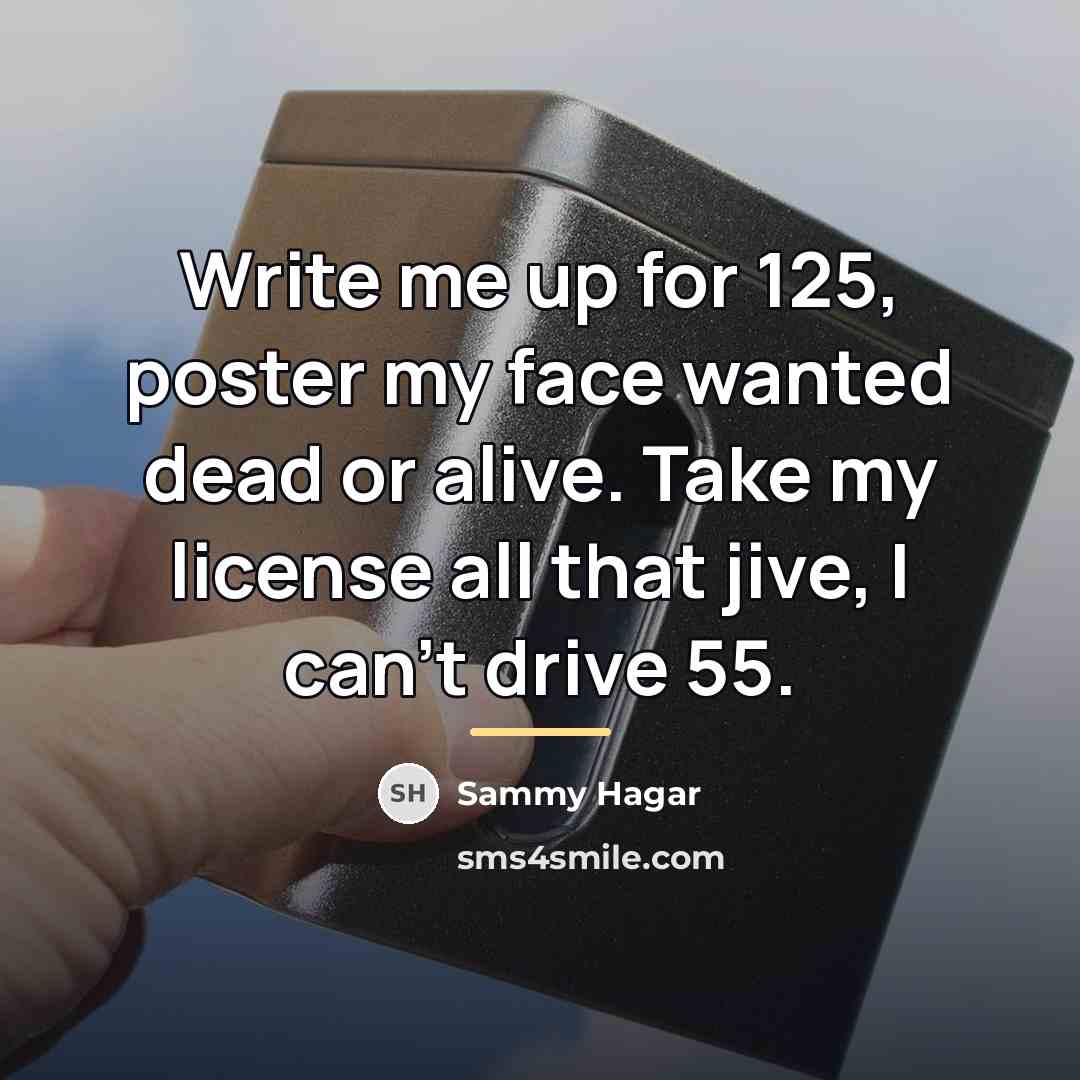 “Write me up for 125, poster my face wanted dead…” quote by Sammy Hagar
