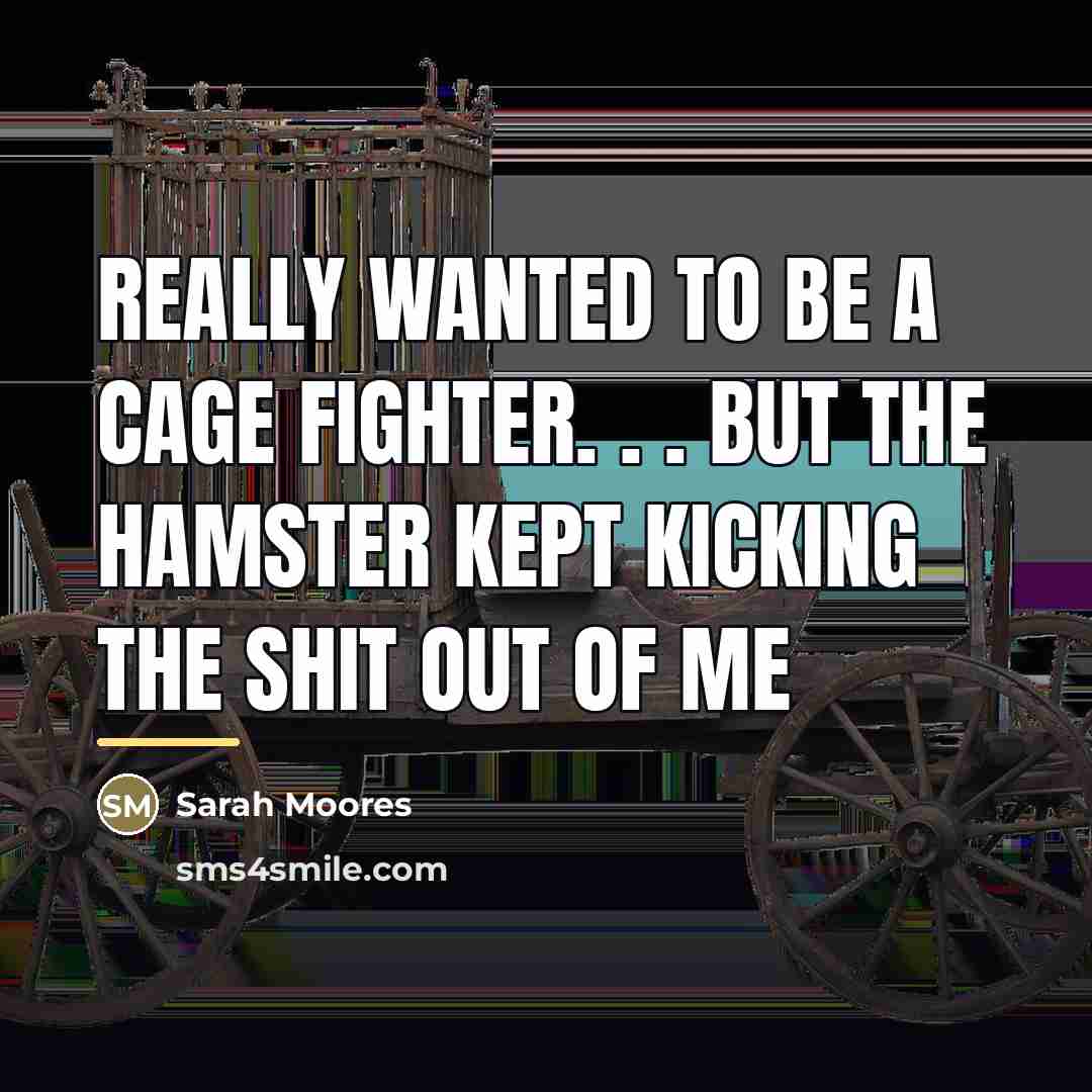 “Really wanted to be a cage fighter. . . but…” quote by Sarah Moores