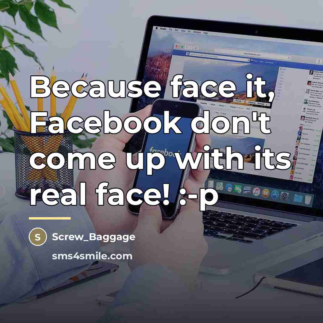 “Because face it, Facebook don't come up with its real…” quote by Screw_Baggage