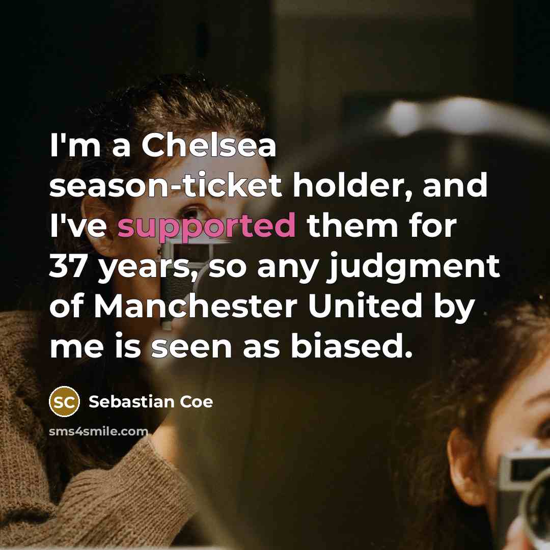 “I'm a Chelsea season-ticket holder, and I've supported them for…” quote by Sebastian Coe