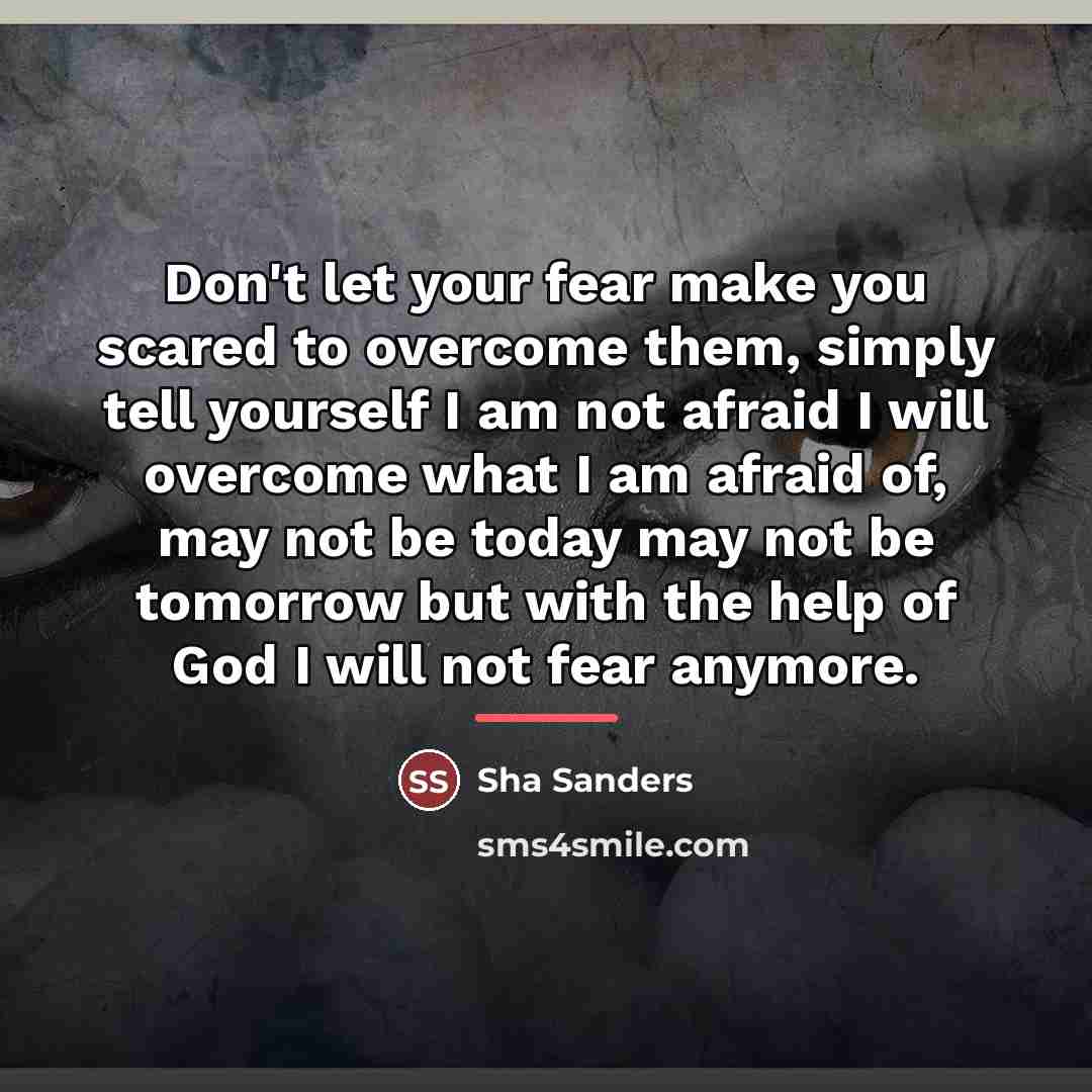 “Don't let your fear make you scared to overcome them,…” quote by Sha Sanders