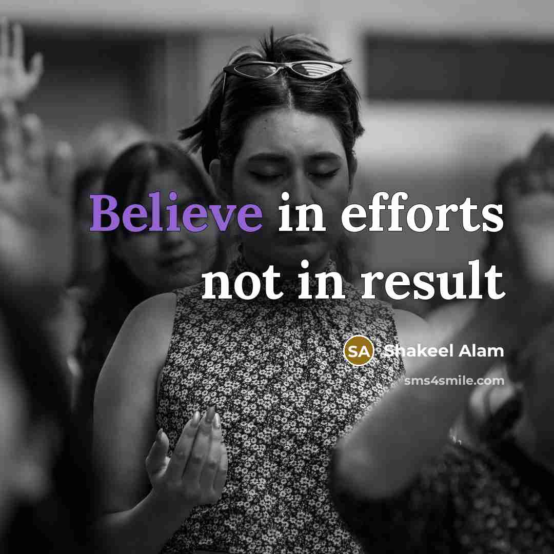 “Believe in efforts not in result…” quote by Shakeel Alam