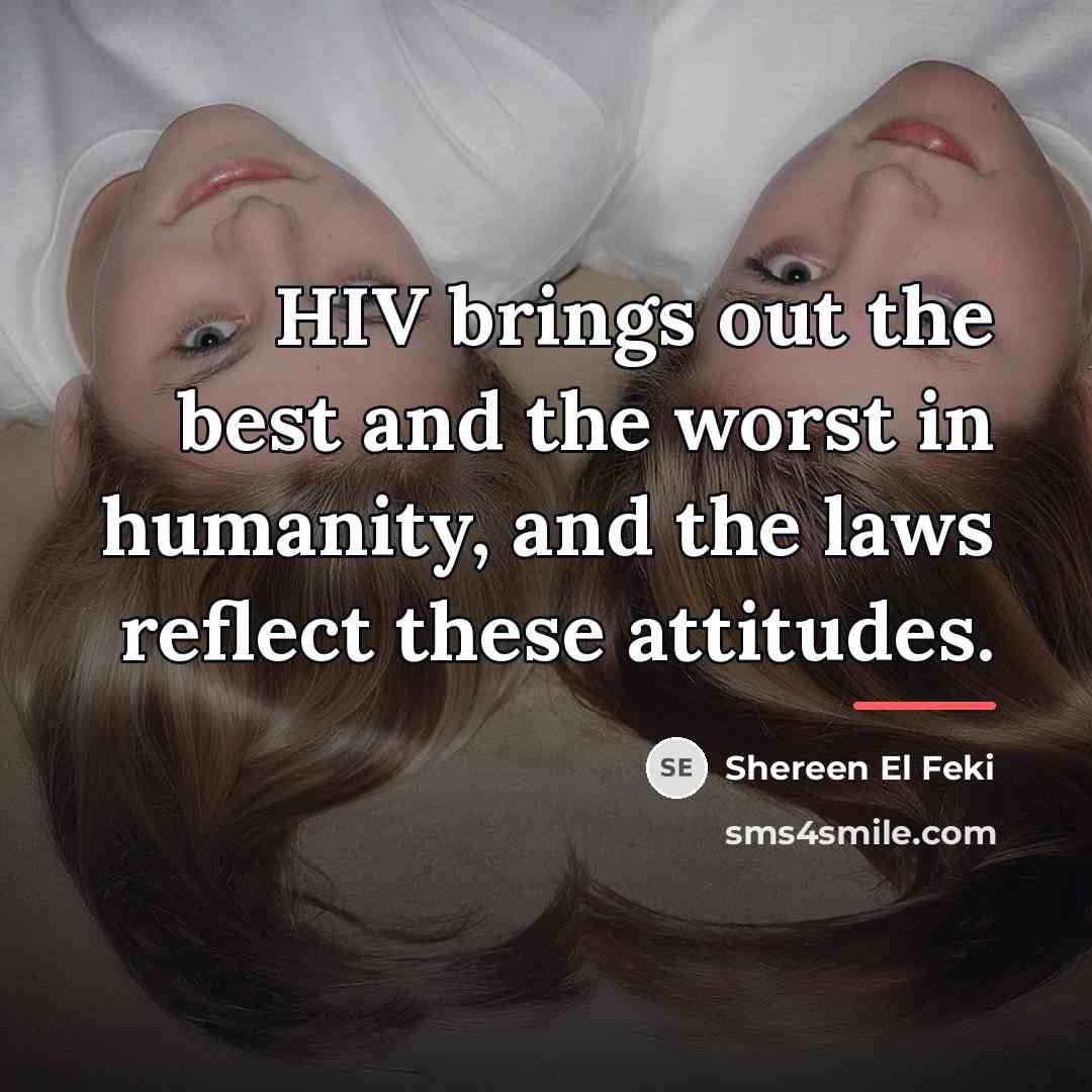 “HIV brings out the best and the worst in humanity,…” quote by Shereen El Feki