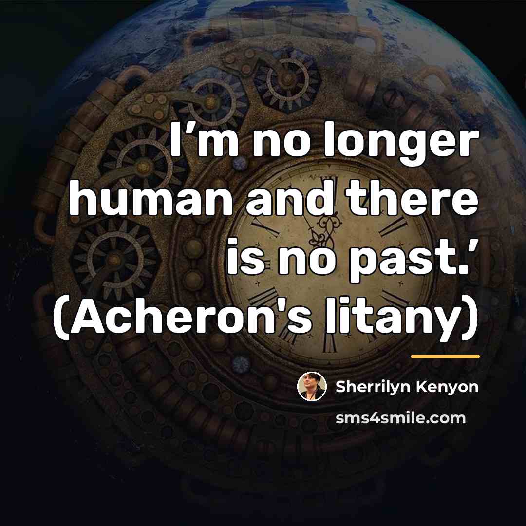 “I’m no longer human and there is no past.’ (Acheron's…” quote by Sherrilyn Kenyon