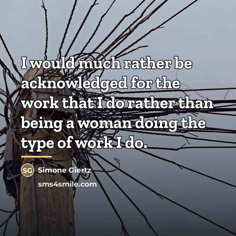 “I would much rather be acknowledged for the work that…” quote by Simone Giertz