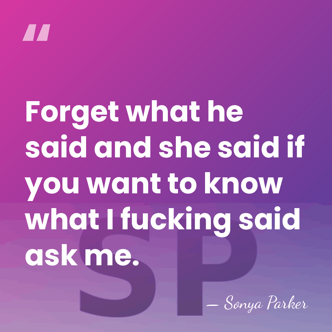 Forget what he said and she said if you want to know&hellip; - SONYA PARKER