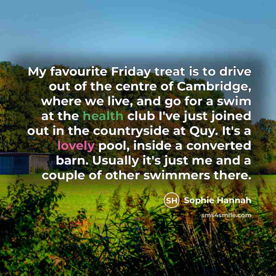 “My favourite Friday treat is to drive out of the…” quote by Sophie Hannah