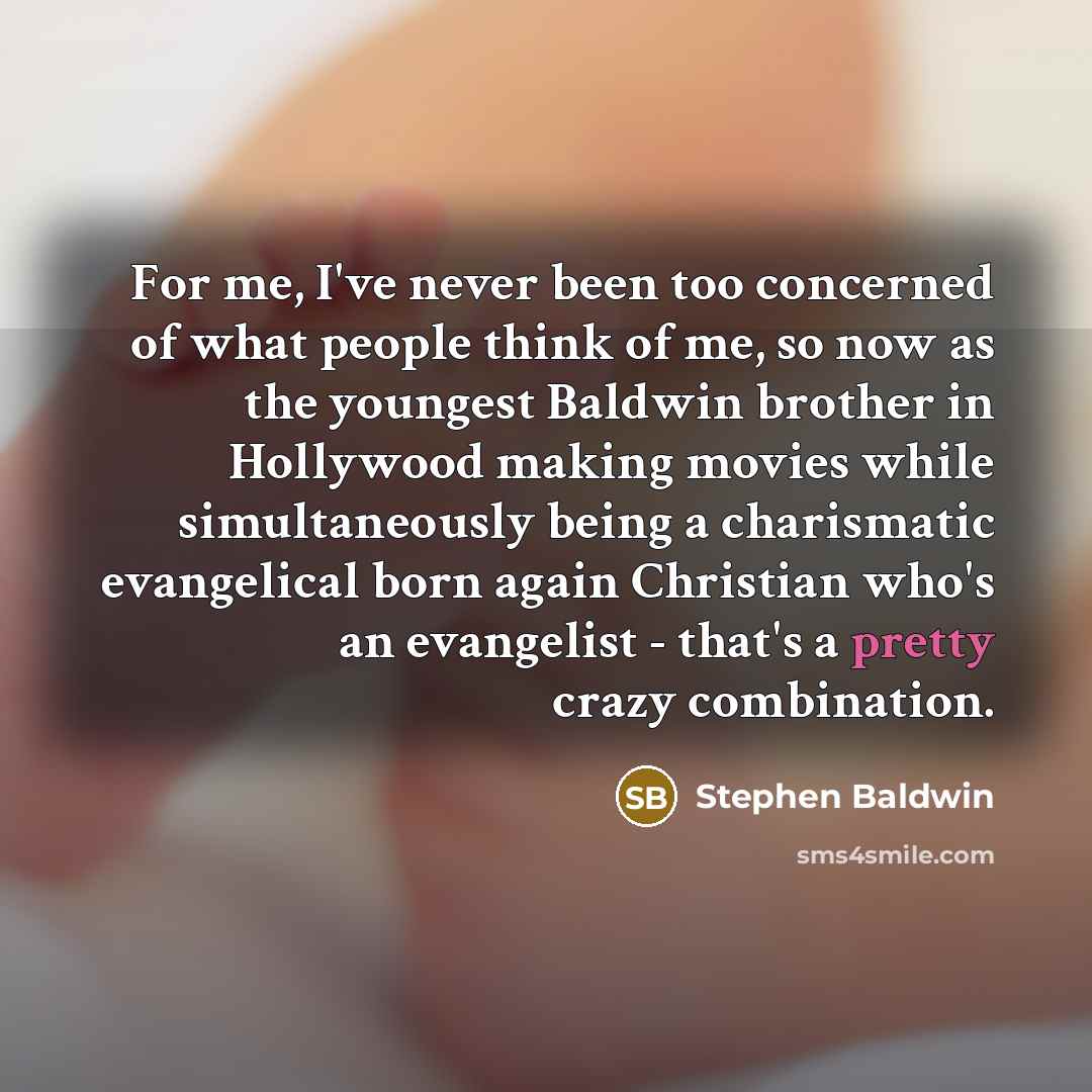 “For me, I've never been too concerned of what people…” quote by Stephen Baldwin