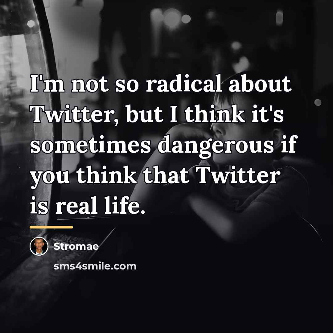 “I'm not so radical about Twitter, but I think it's…” quote by Stromae