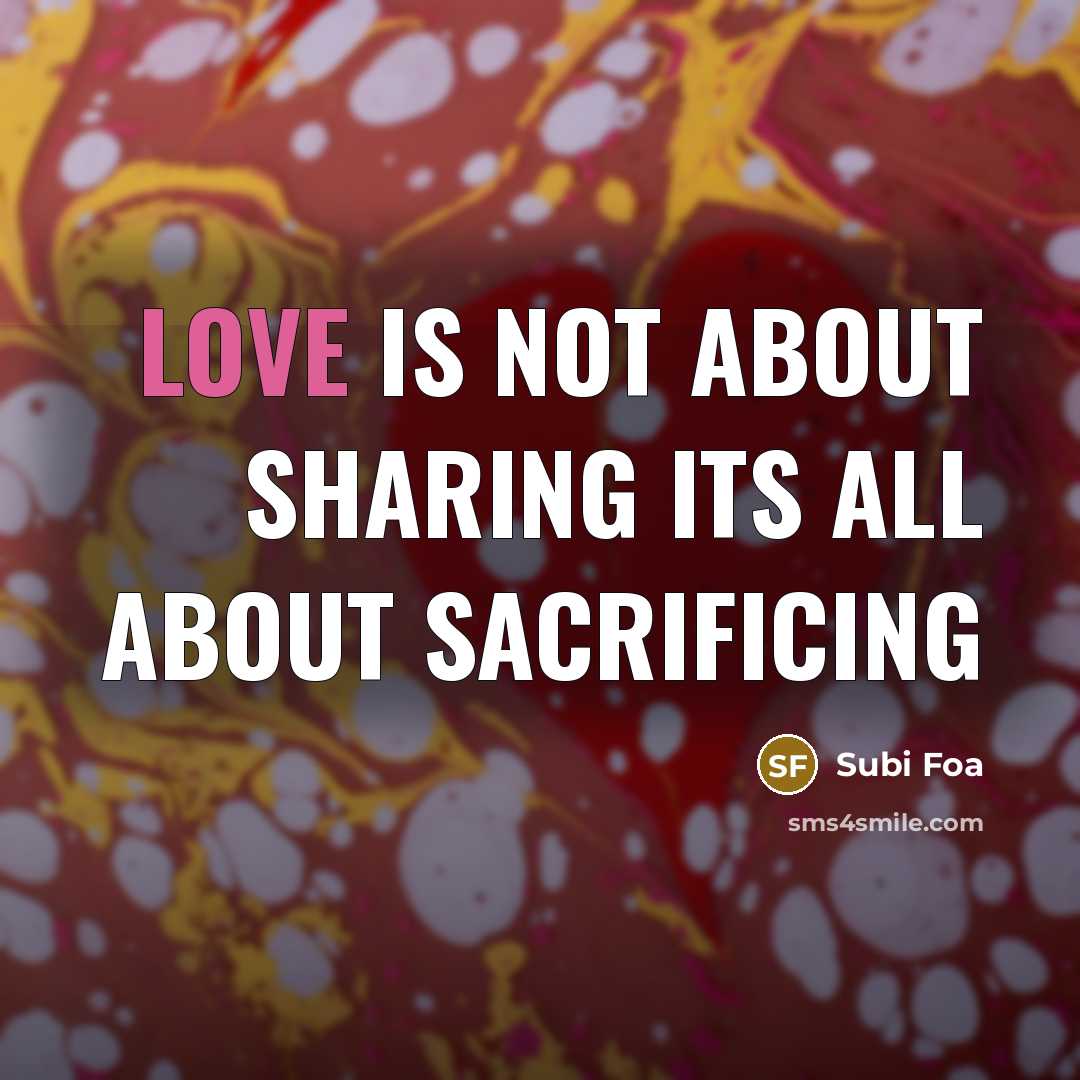 “Love is not about sharinG its all about sacrificinG…” quote by Subi Foa