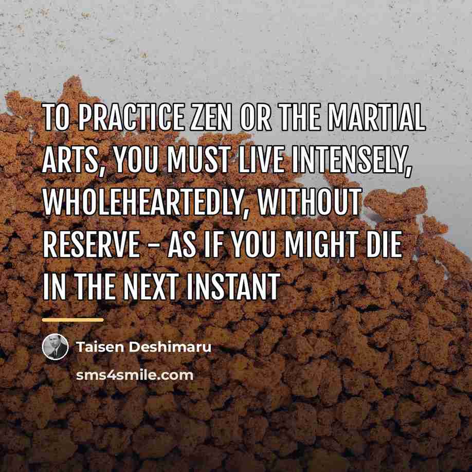 “To practice Zen or the Martial Arts, you must live…” quote by Taisen Deshimaru
